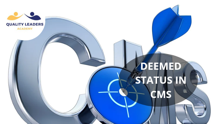 UNDERSTANDING DEEMED STATUS IN CMS: IMPORTANCE AND IMPLICATIONS FOR HEALTHCARE PROVIDERS